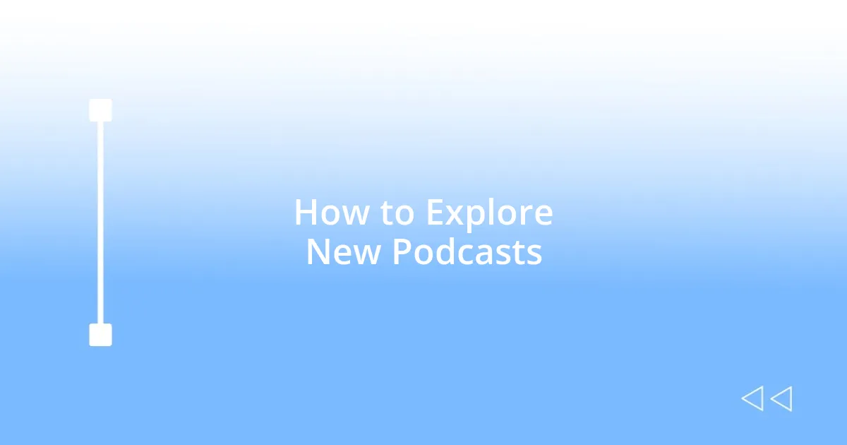 How to Explore New Podcasts
