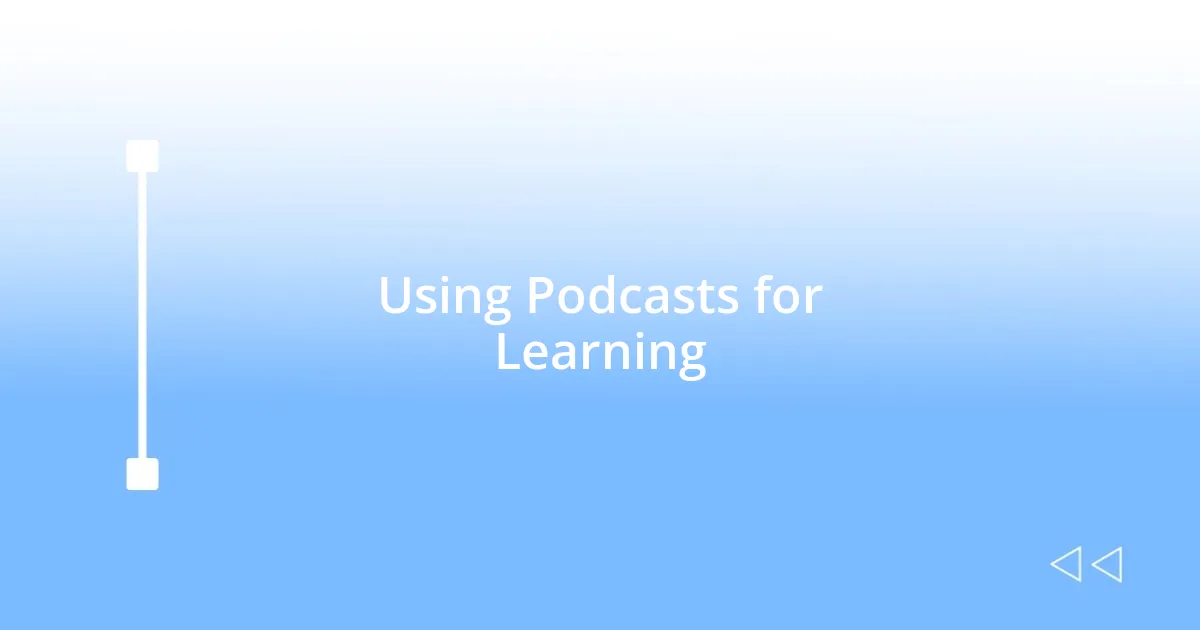 Using Podcasts for Learning