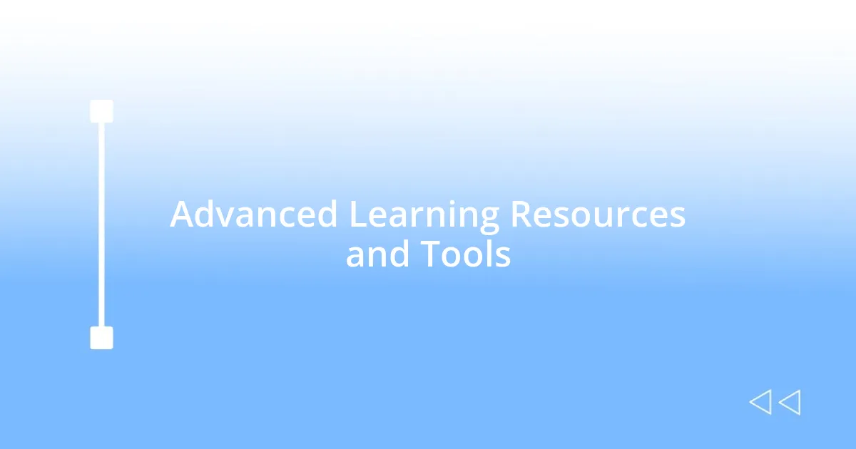 Advanced Learning Resources and Tools