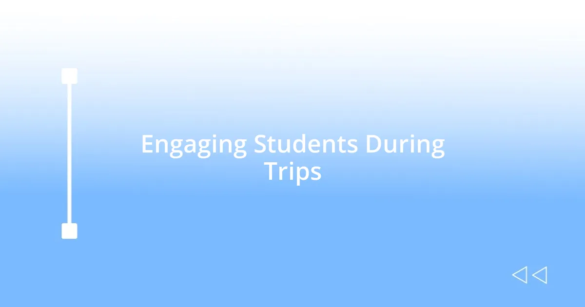 Engaging Students During Trips