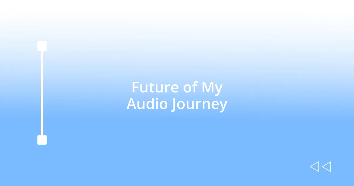 Future of My Audio Journey