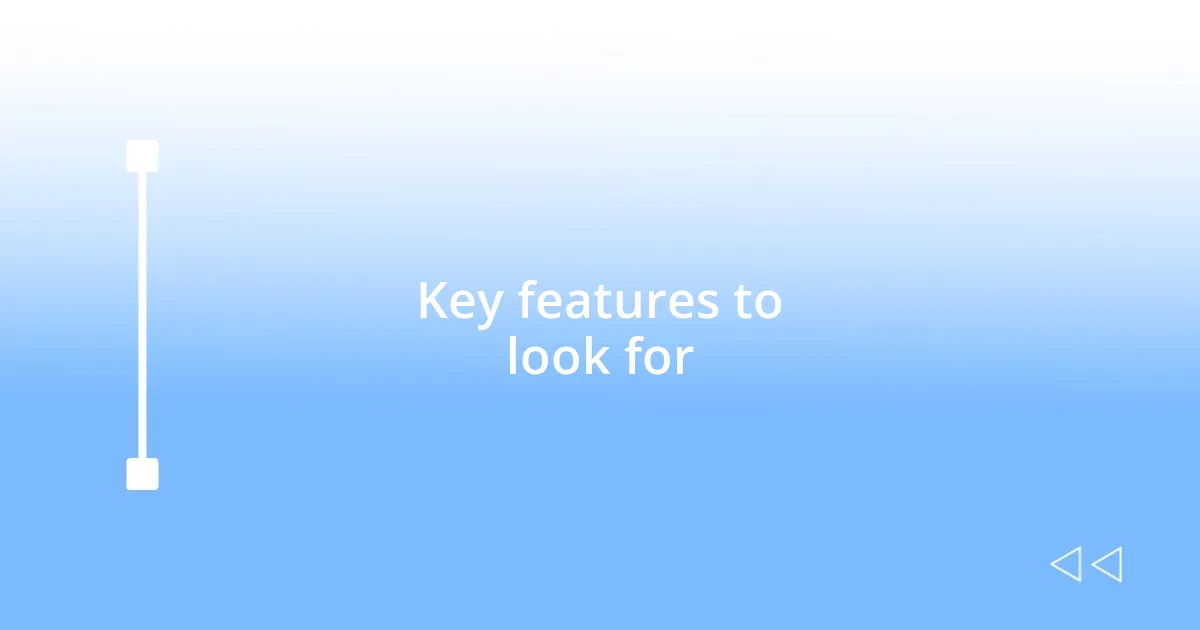 Key features to look for