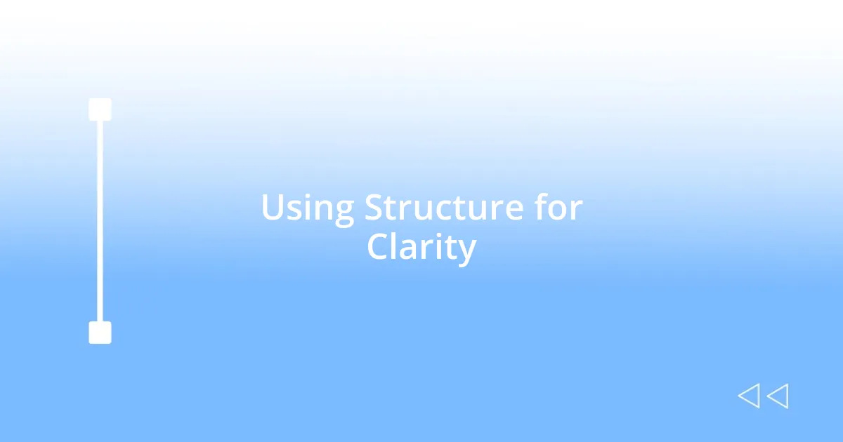 Using Structure for Clarity