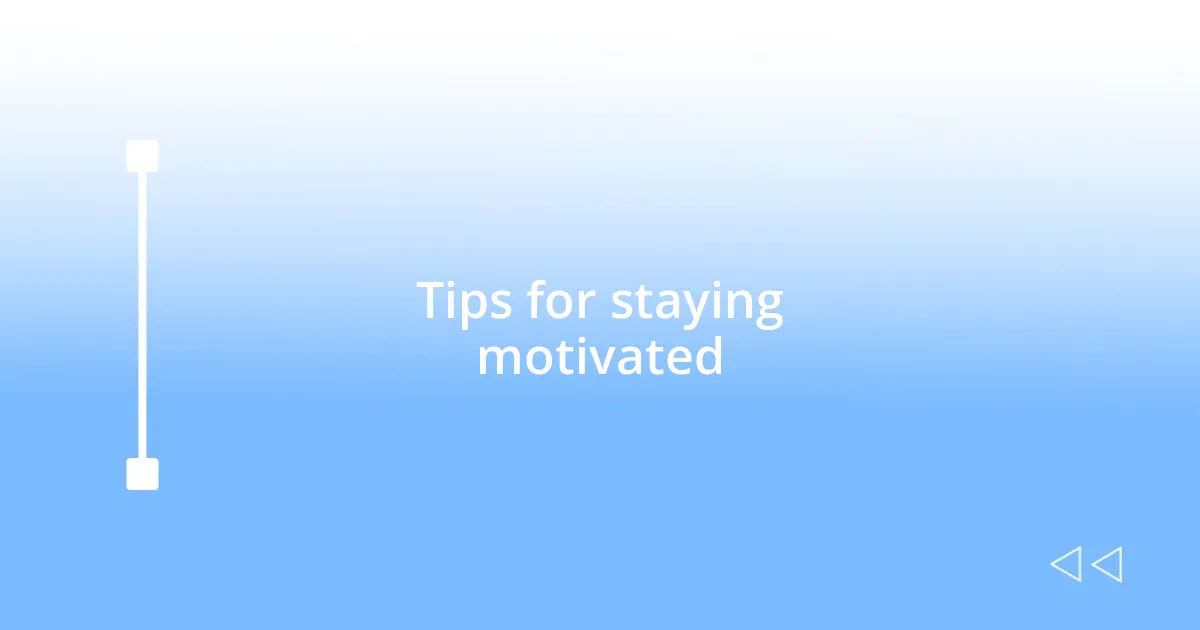 Tips for staying motivated