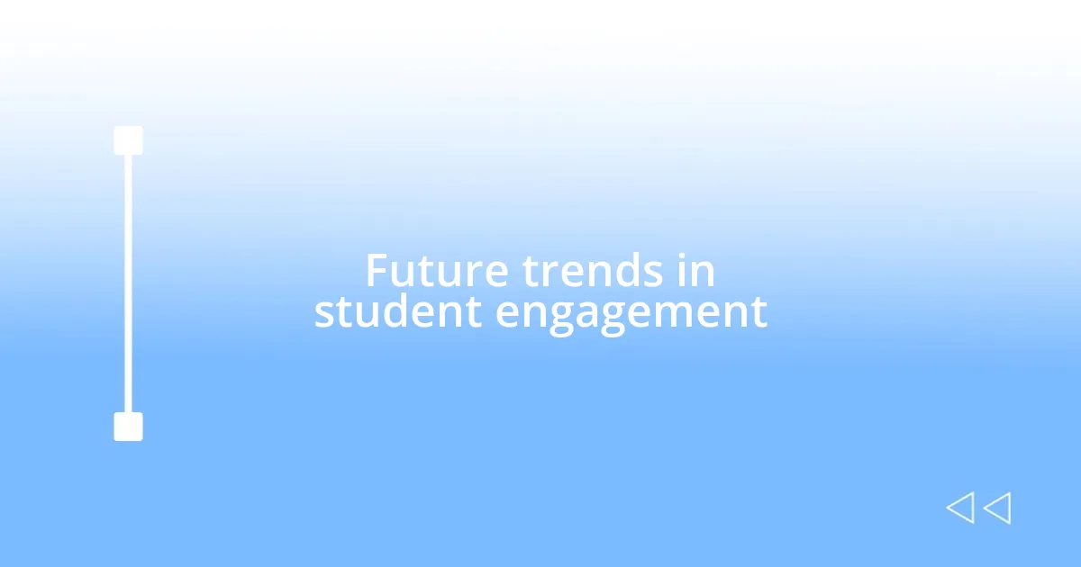 Future trends in student engagement