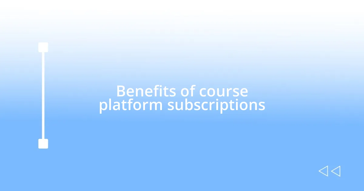Benefits of course platform subscriptions