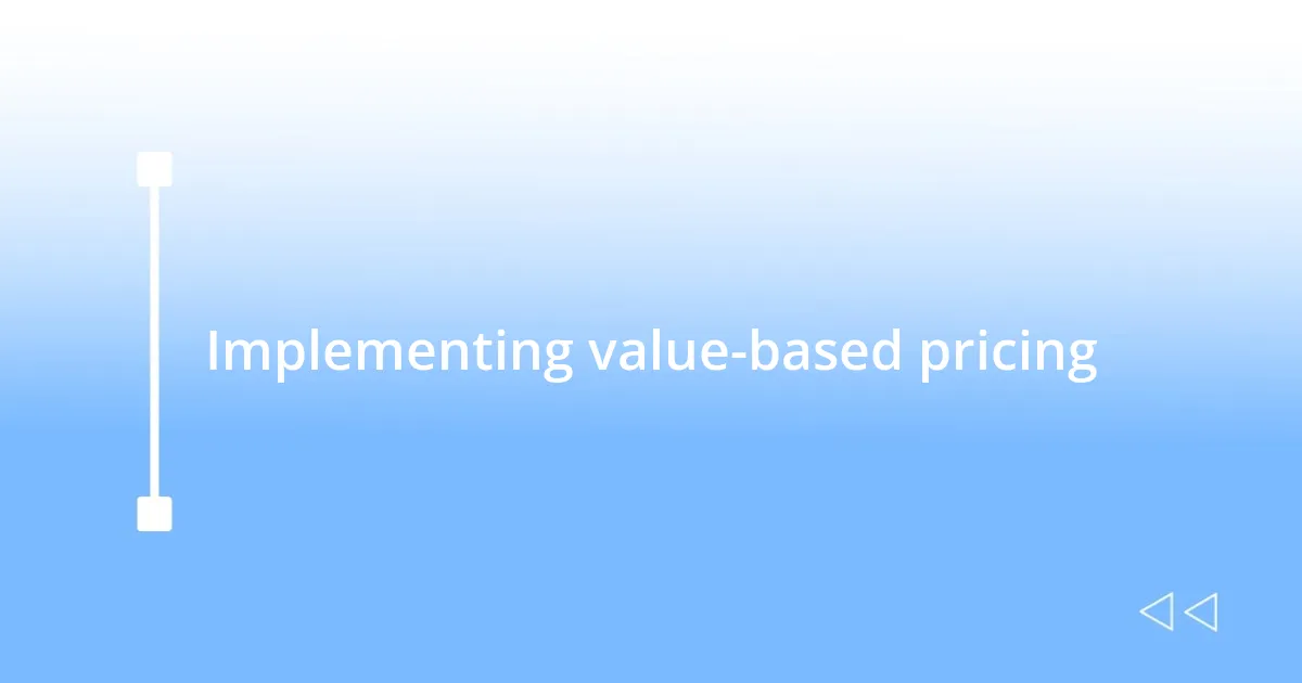 Implementing value-based pricing