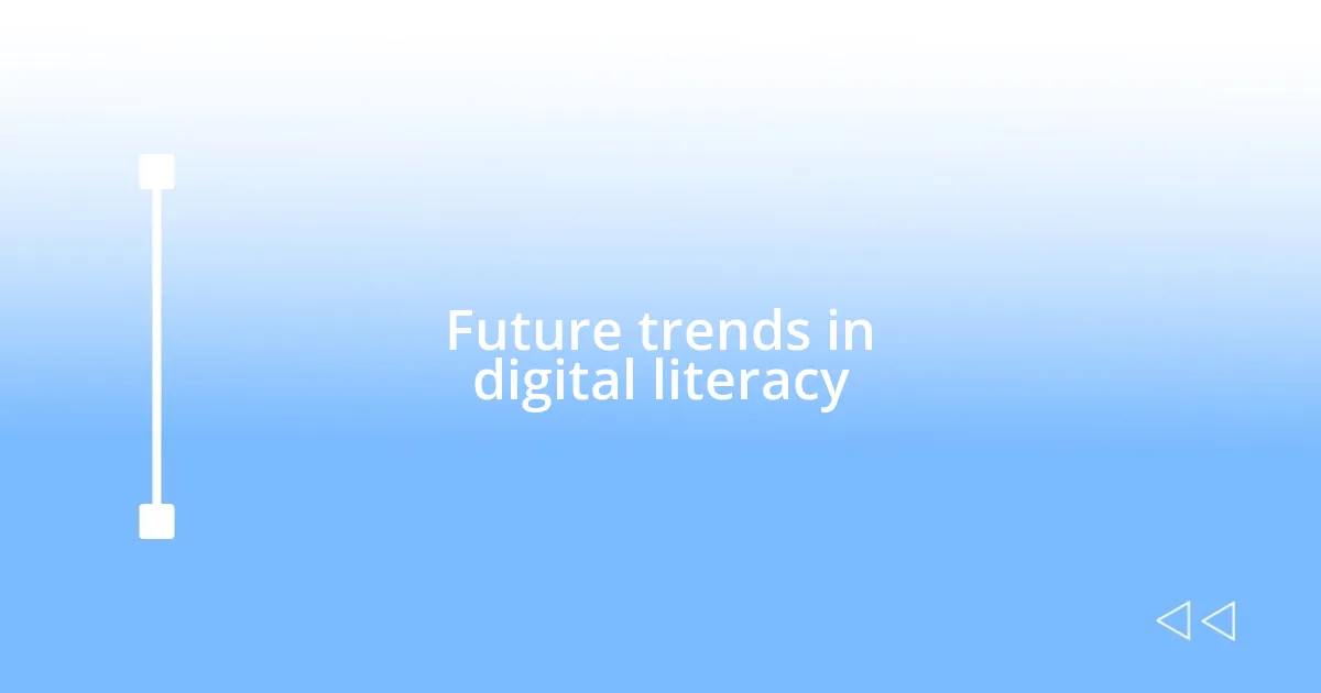 Future trends in digital literacy