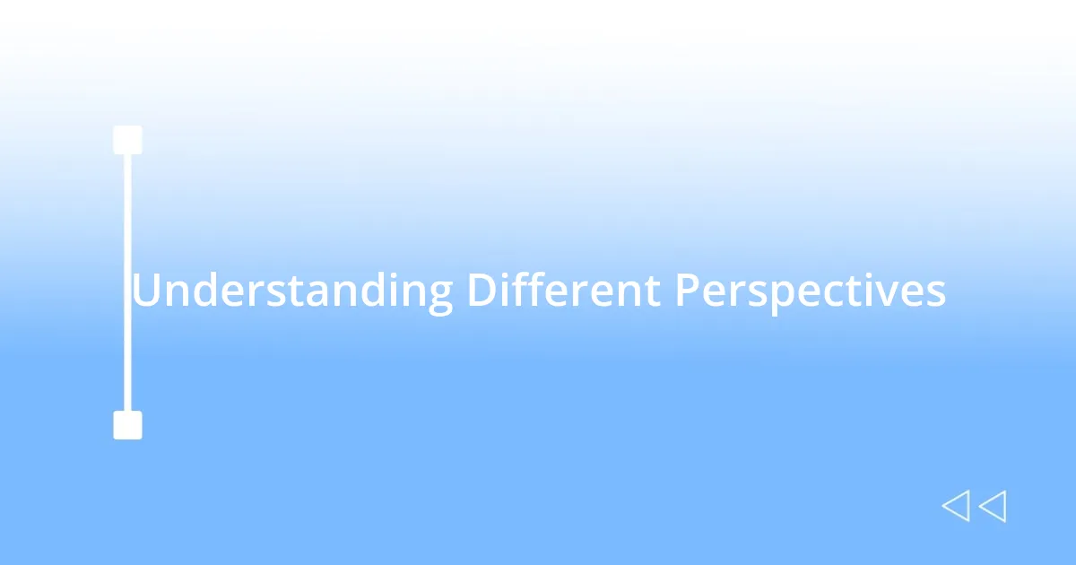 Understanding Different Perspectives