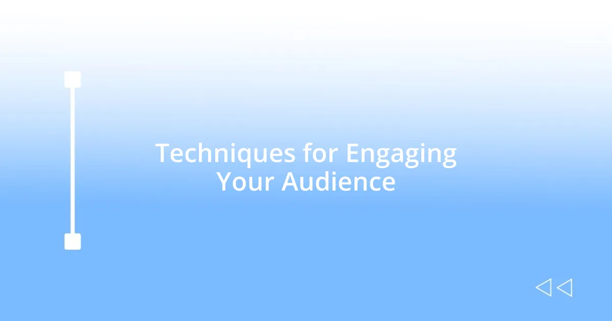 Techniques for Engaging Your Audience