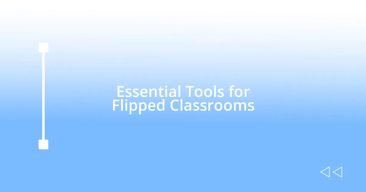 Essential Tools for Flipped Classrooms