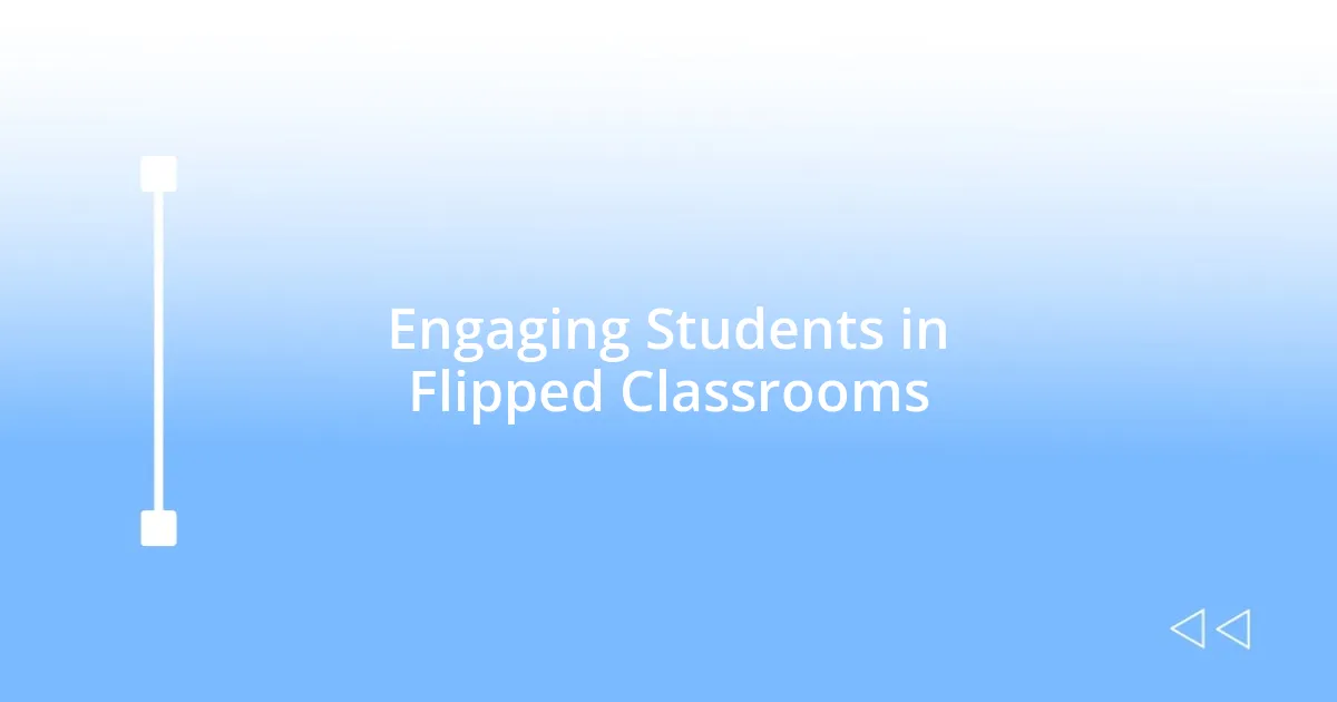 Engaging Students in Flipped Classrooms
