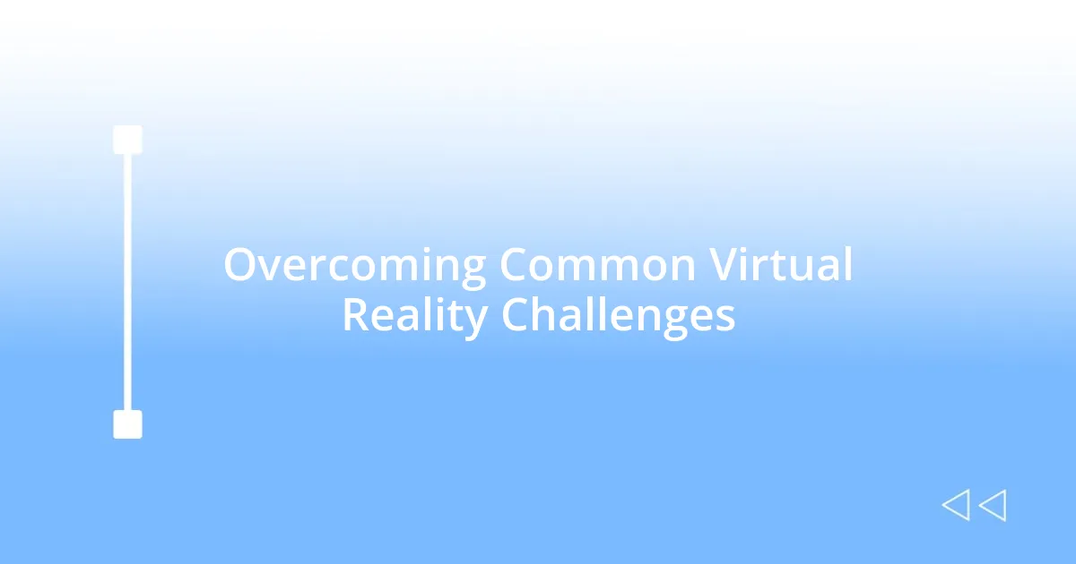 Overcoming Common Virtual Reality Challenges