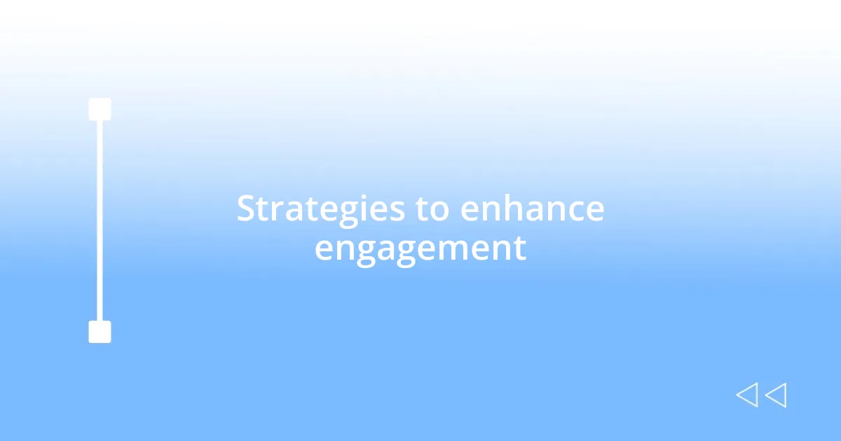Strategies to enhance engagement
