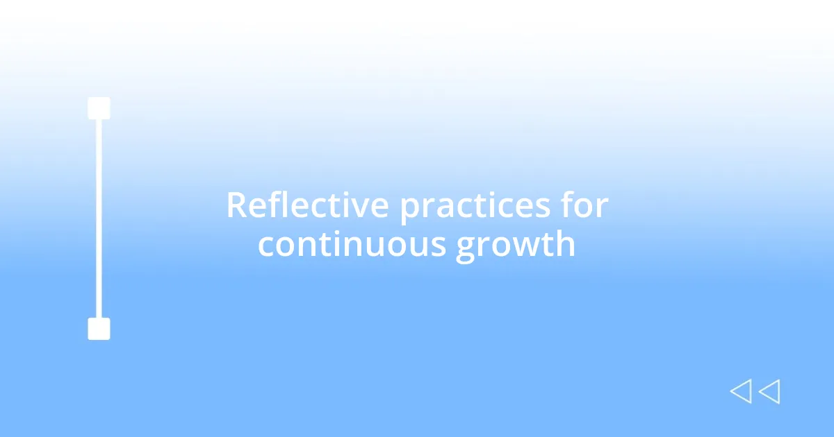 Reflective practices for continuous growth