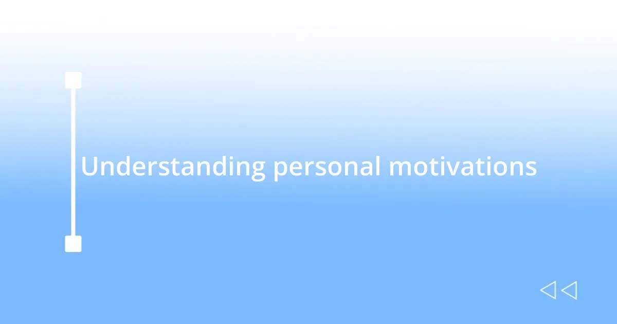 Understanding personal motivations