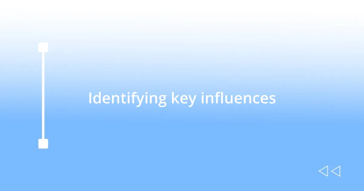 Identifying key influences