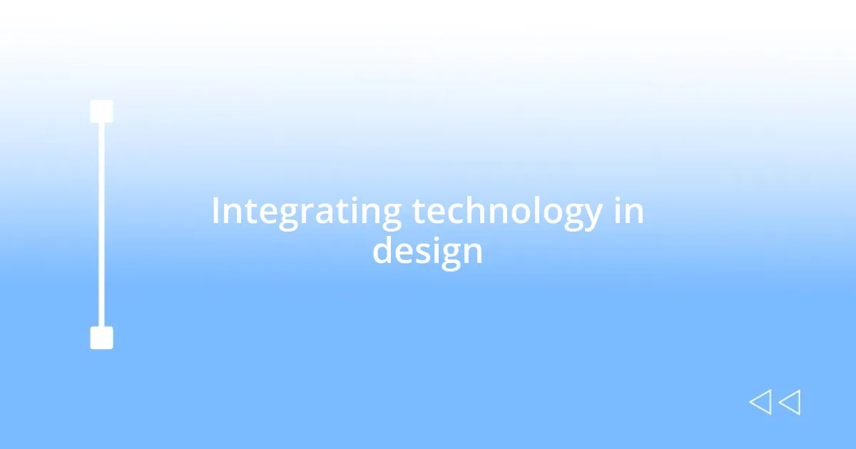 Integrating technology in design