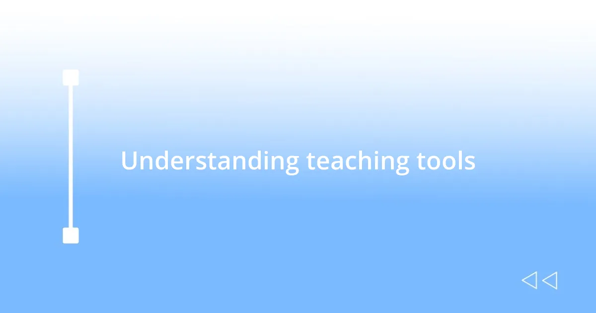 Understanding teaching tools